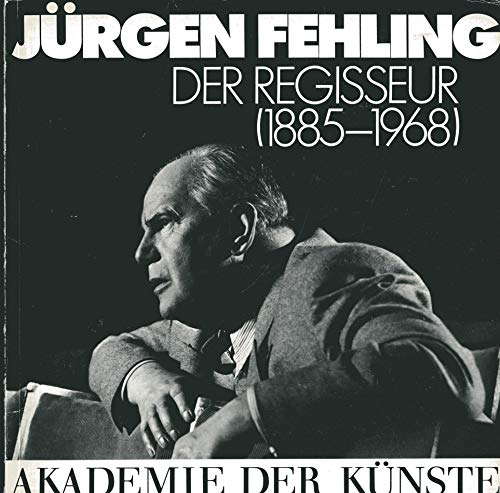 Jürgen Fehling: Der Regisseur (1885-1968) (Akademie-Kataloge)
